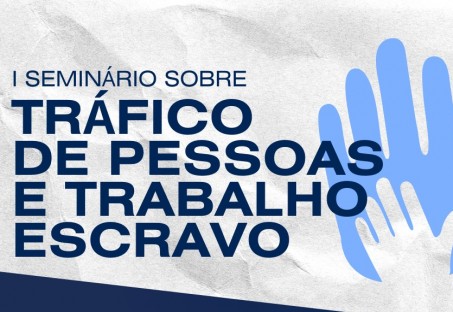 1º SEMINÁRIO SOBRE TRÁFICO DE PESSOAS E TRABALHO ESCRAVO